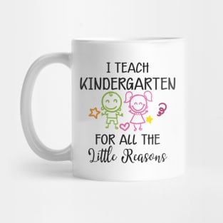 Kindergarten Teacher - I teach kindergarten for all the reasons Mug